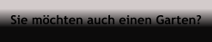 Sie mchten auch einen Garten?